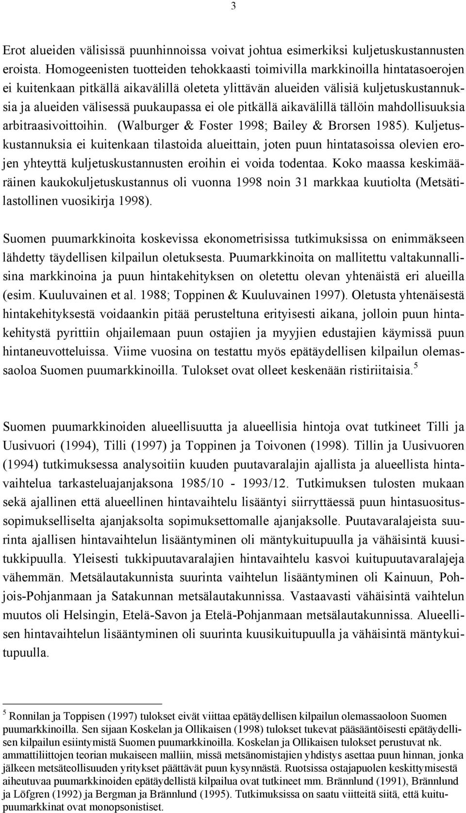 puukaupassa ei ole pitkällä aikavälillä tällöin mahdollisuuksia arbitraasivoittoihin. (Walburger & Foster 1998; Bailey & Brorsen 1985).