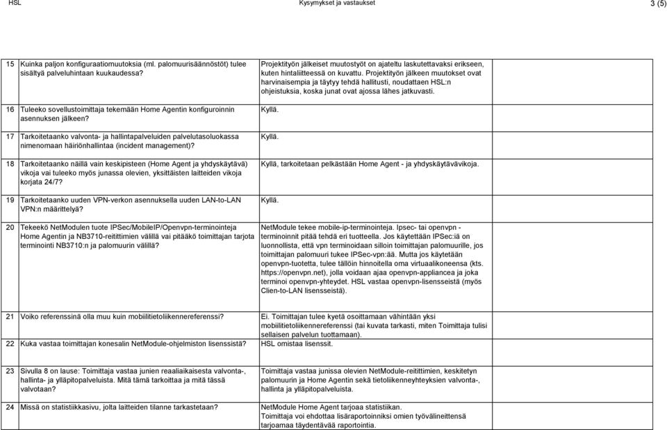 17 Tarkoitetaanko valvonta- ja hallintapalveluiden palvelutasoluokassa nimenomaan häiriönhallintaa (incident management)?