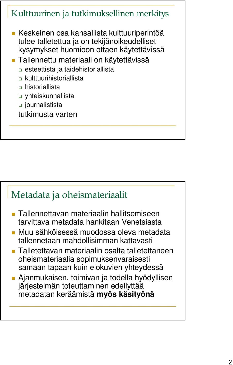 Tallennettavan materiaalin hallitsemiseen tarvittava metadata hankitaan Venetsiasta Muu sähköisessä muodossa oleva metadata tallennetaan mahdollisimman kattavasti Talletettavan materiaalin