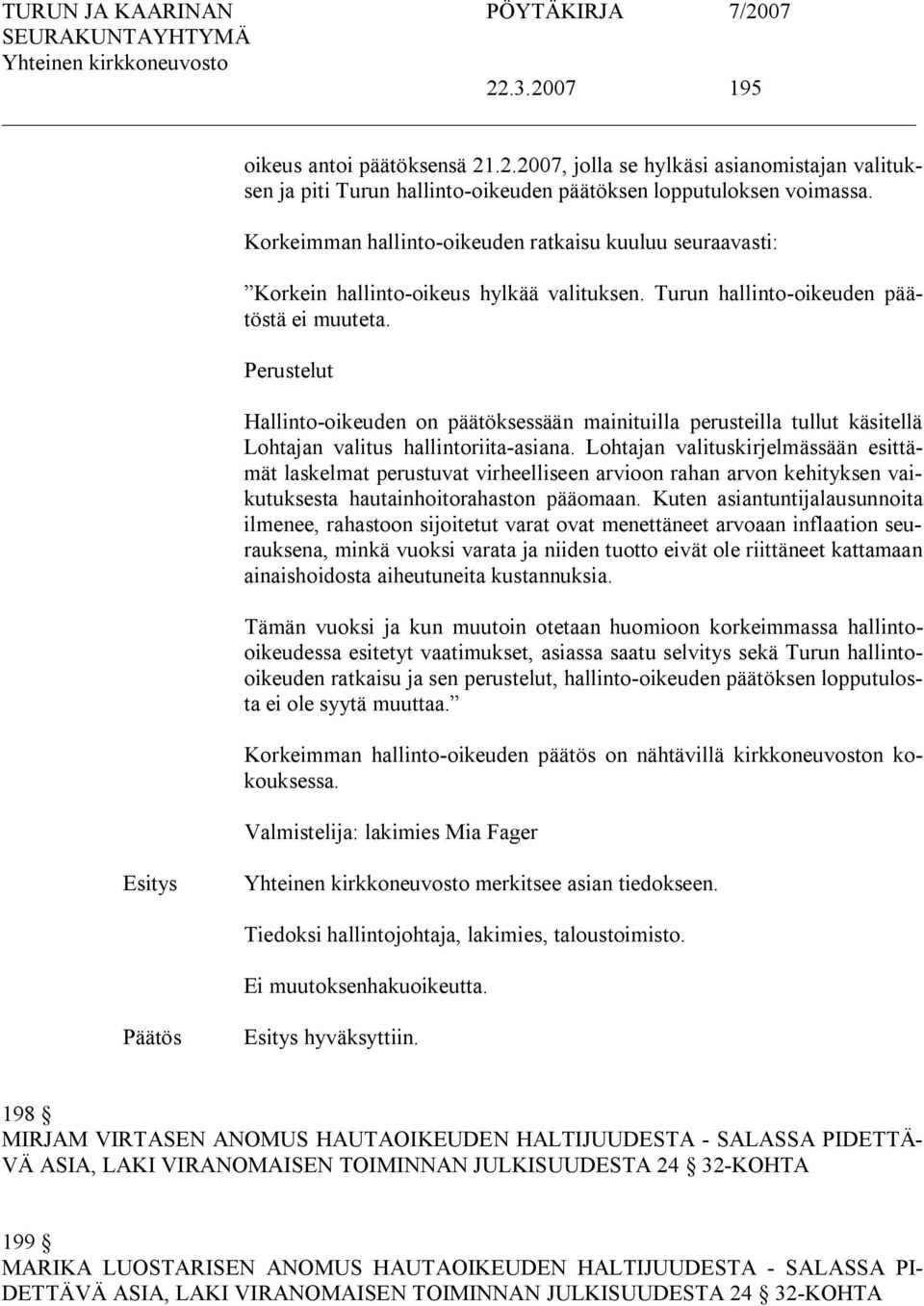 Perustelut Hallinto oikeuden on päätöksessään mainituilla perusteilla tullut käsitellä Lohtajan valitus hallintoriita asiana.