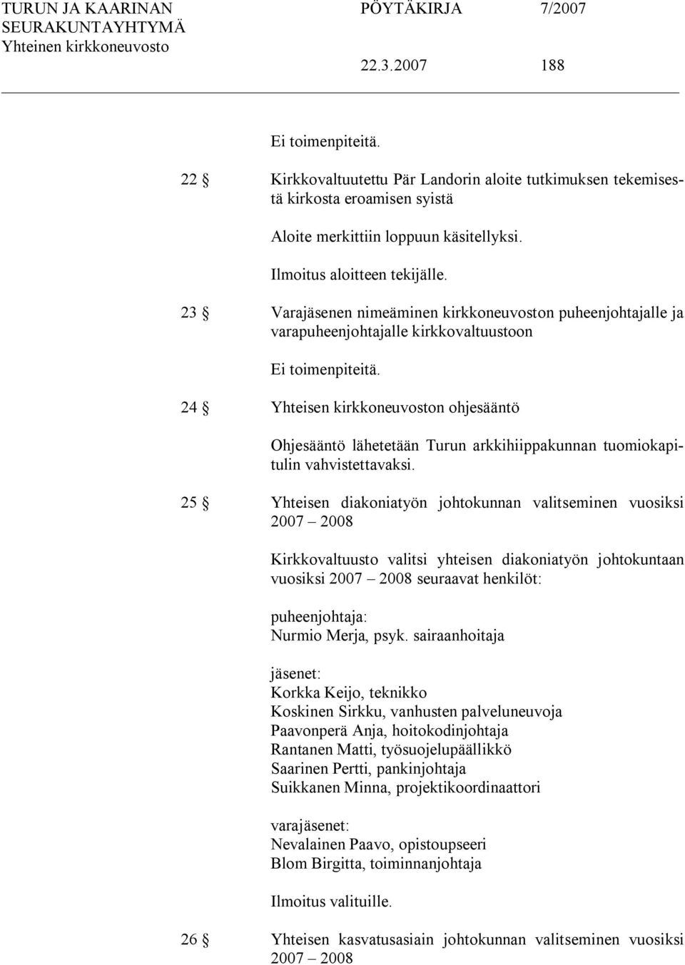 24 Yhteisen kirkkoneuvoston ohjesääntö Ohjesääntö lähetetään Turun arkkihiippakunnan tuomiokapitulin vahvistettavaksi.