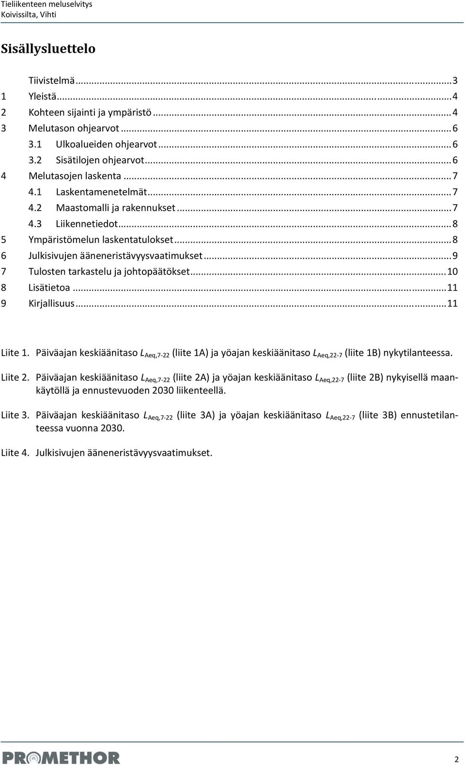 .. 9 7 Tulosten tarkastelu ja johtopäätökset... 10 8 Lisätietoa... 11 9 Kirjallisuus... 11 Liite 1.