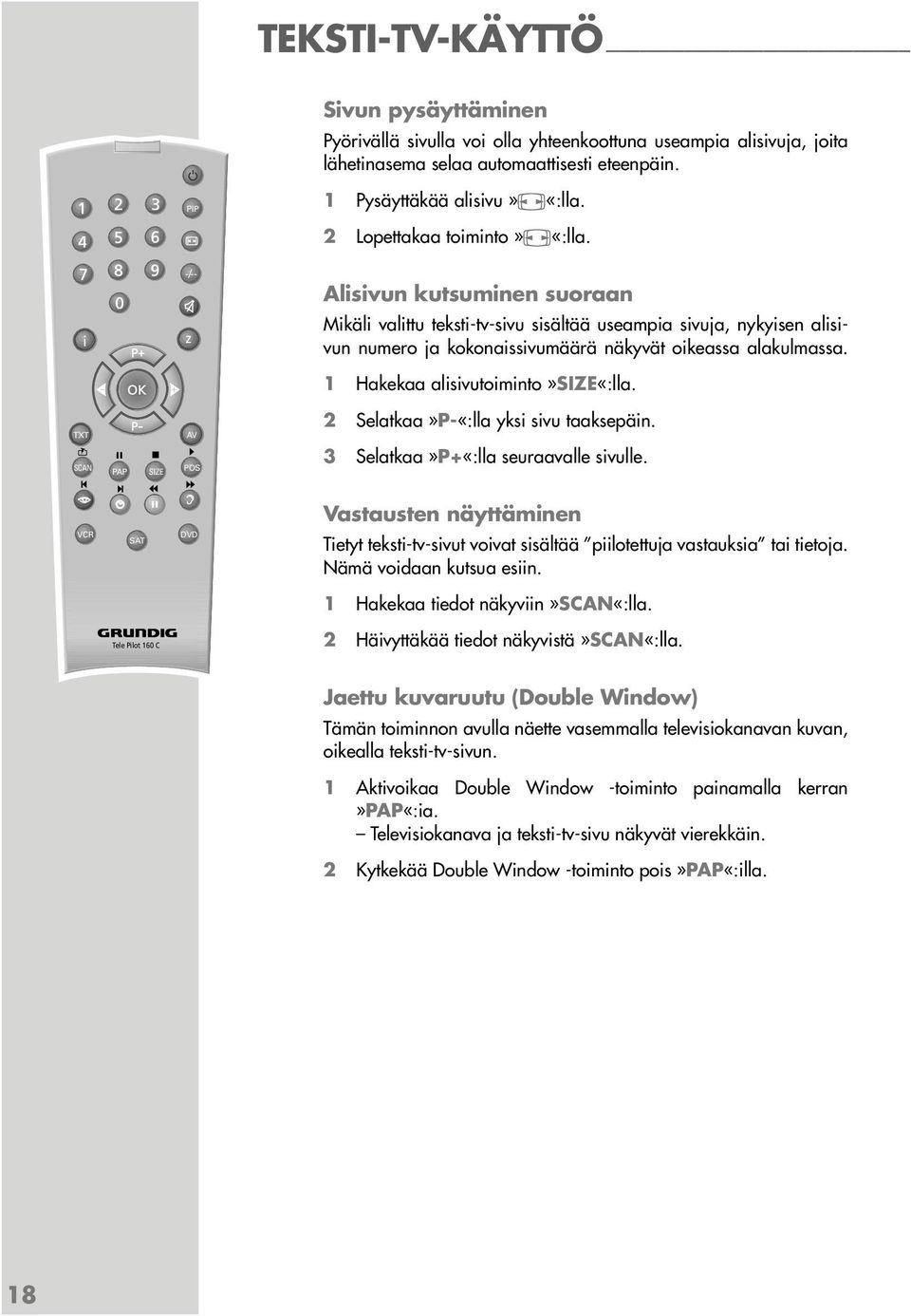 1 Hakekaa alisivutoiminto»size«:lla. TXT SCAN PAP SIZE AV POS 2 Selatkaa»P-«:lla yksi sivu taaksepäin. 3 Selatkaa»P+«:lla seuraavalle sivulle.