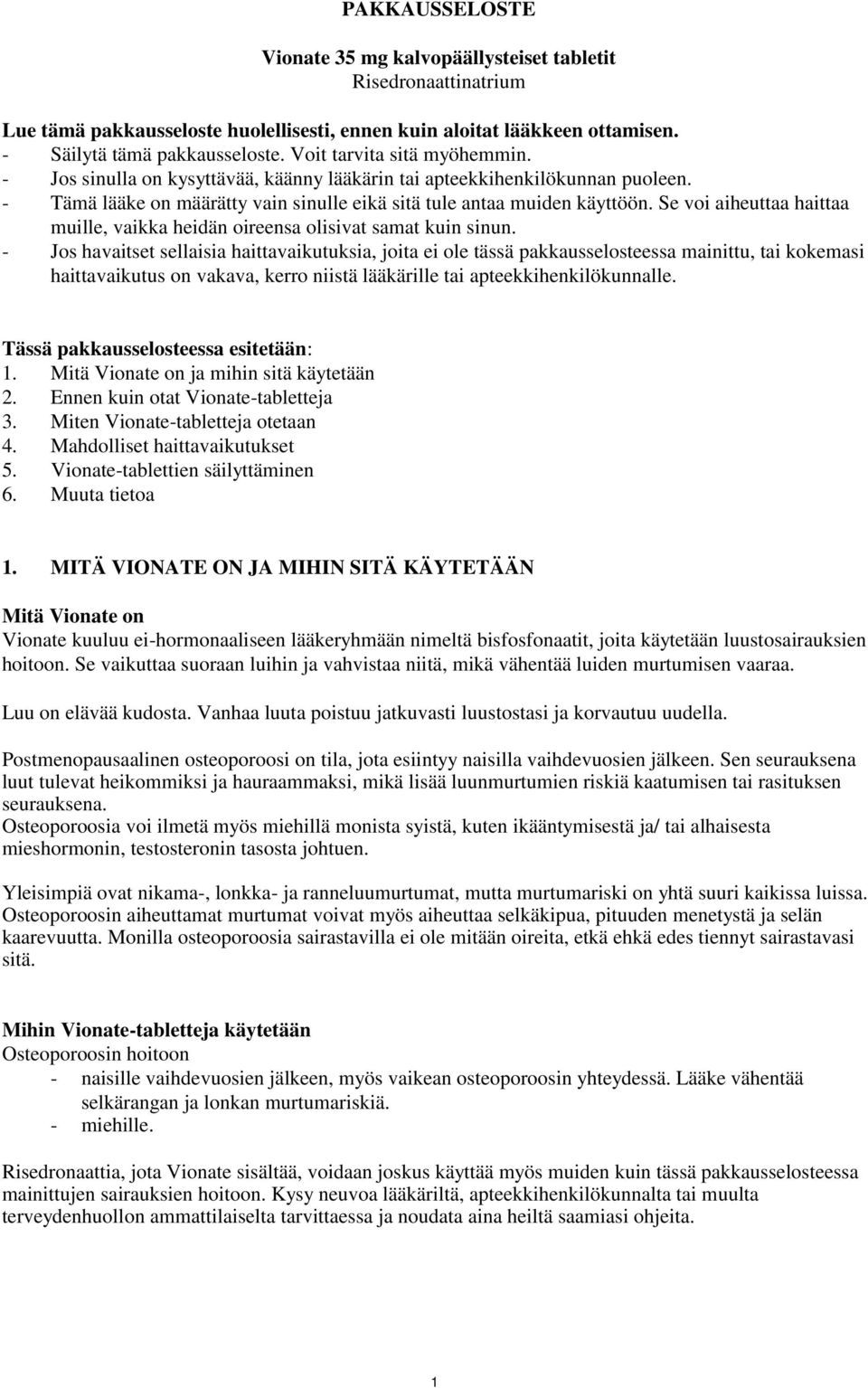Se voi aiheuttaa haittaa muille, vaikka heidän oireensa olisivat samat kuin sinun.