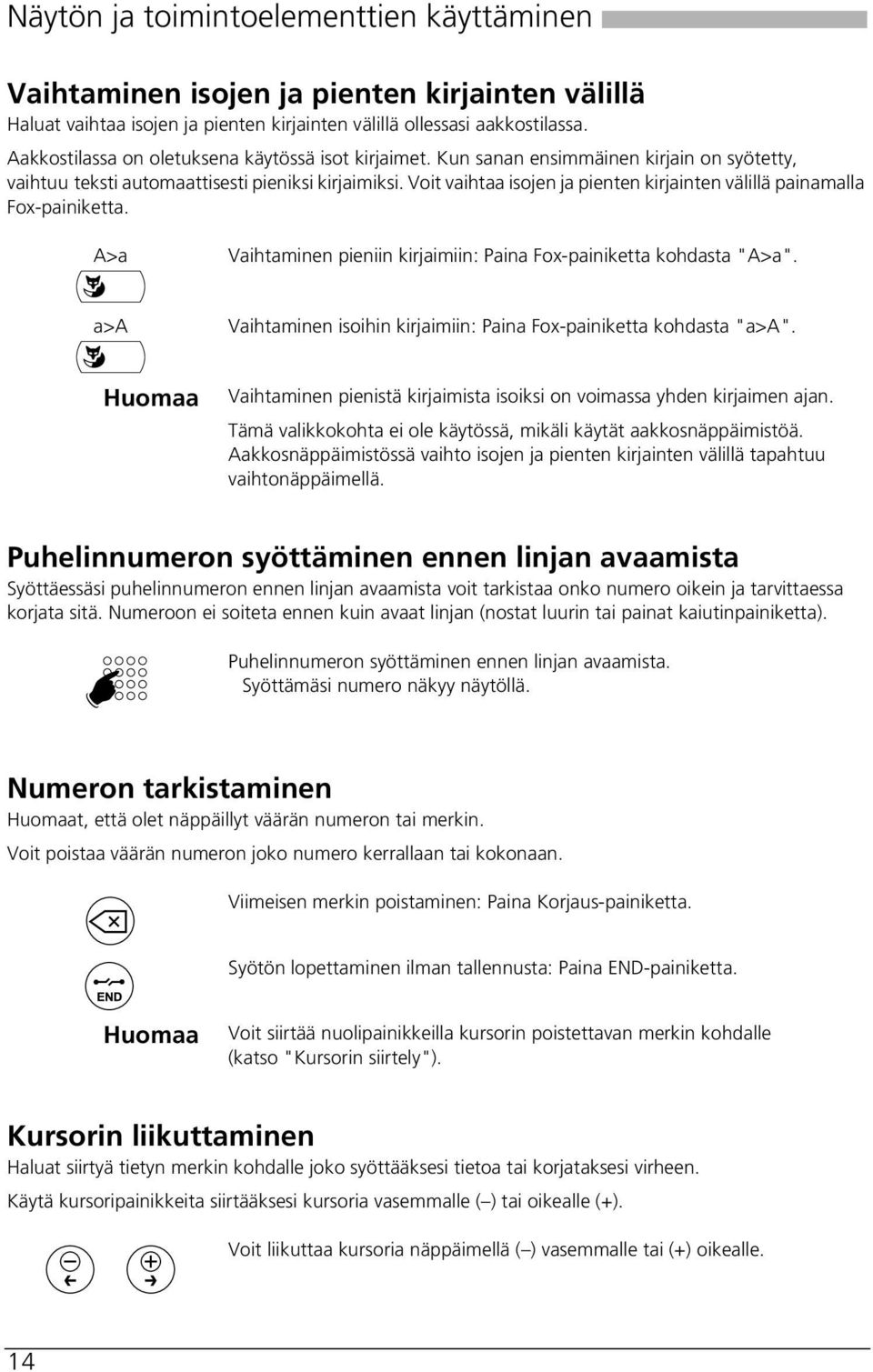 Voit vaihtaa isojen ja pienten kirjainten välillä painamalla Fox-painiketta. A>a Vaihtaminen pieniin kirjaimiin: Paina Fox-painiketta kohdasta "A>a".
