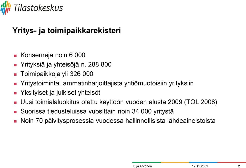 Yksityiset ja julkiset yhteisöt Uusi toimialaluokitus otettu käyttöön vuoden alusta 2009 (TOL 2008)