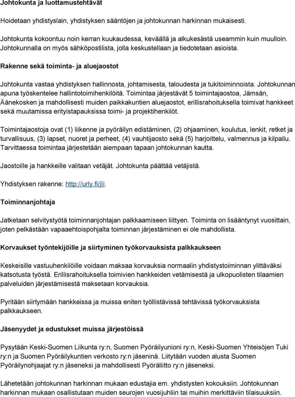 Rakenne sekä toiminta ja aluejaostot Johtokunta vastaa yhdistyksen hallinnosta, johtamisesta, taloudesta ja tukitoiminnoista. Johtokunnan apuna työskentelee hallintotoimihenkilöitä.