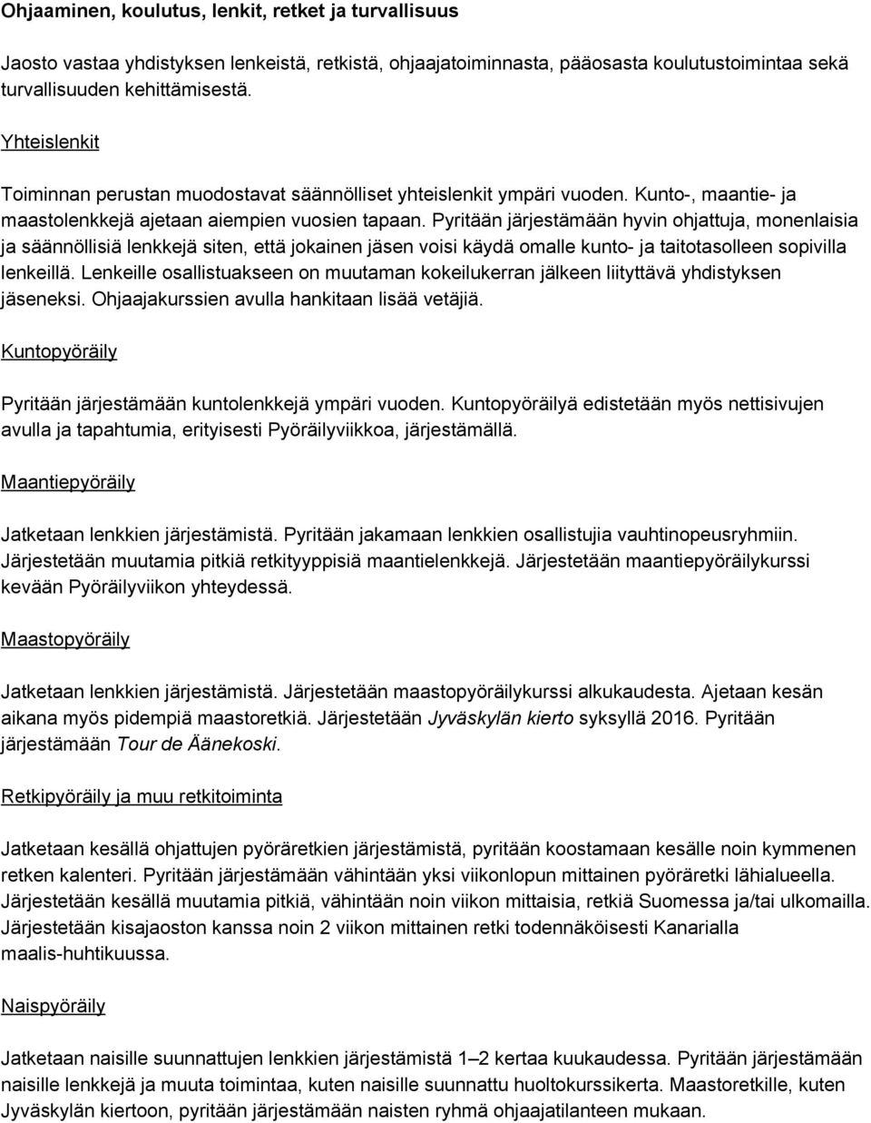 Pyritään järjestämään hyvin ohjattuja, monenlaisia ja säännöllisiä lenkkejä siten, että jokainen jäsen voisi käydä omalle kunto ja taitotasolleen sopivilla lenkeillä.