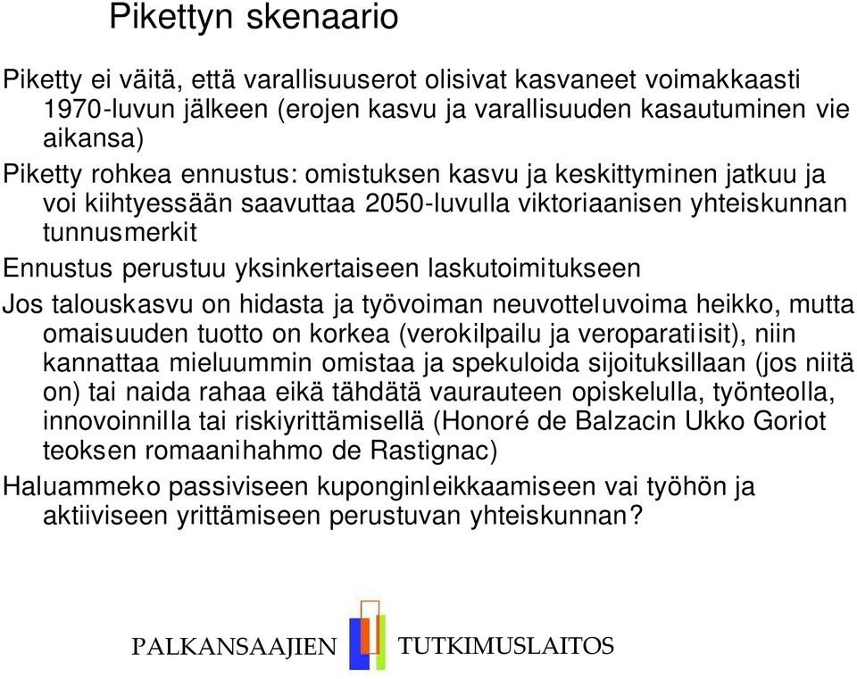 hidasta ja työvoiman neuvotteluvoima heikko, mutta omaisuuden tuotto on korkea (verokilpailu ja veroparatiisit), niin kannattaa mieluummin omistaa ja spekuloida sijoituksillaan (jos niitä on) tai