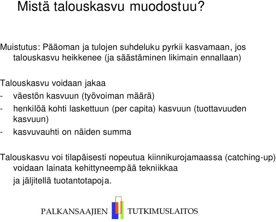 ennallaan) Talouskasvu voidaan jakaa - väestön kasvuun (työvoiman määrä) - henkilöä kohti laskettuun (per capita)