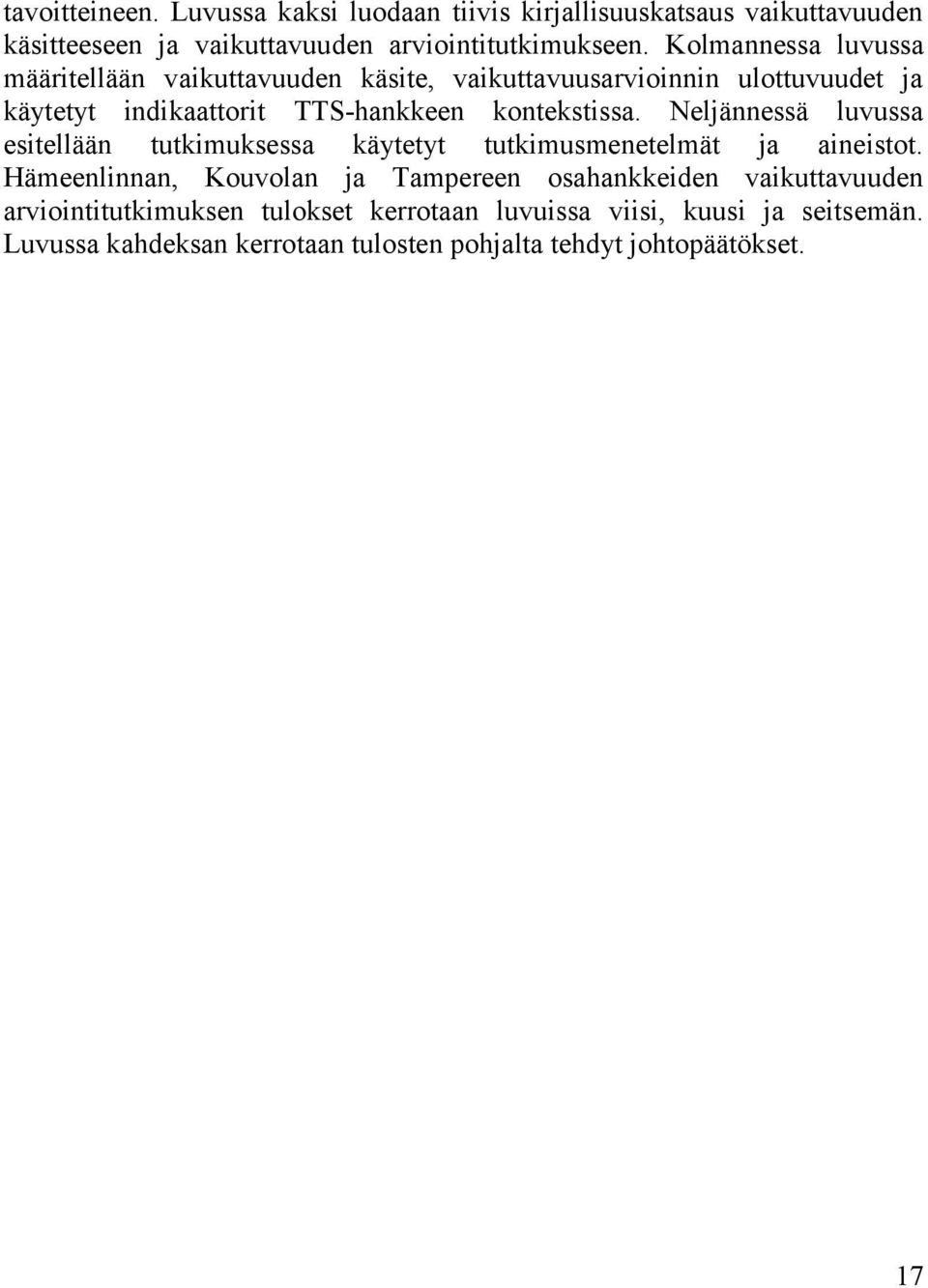 Neljännessä luvussa esitellään tutkimuksessa käytetyt tutkimusmenetelmät ja aineistot.
