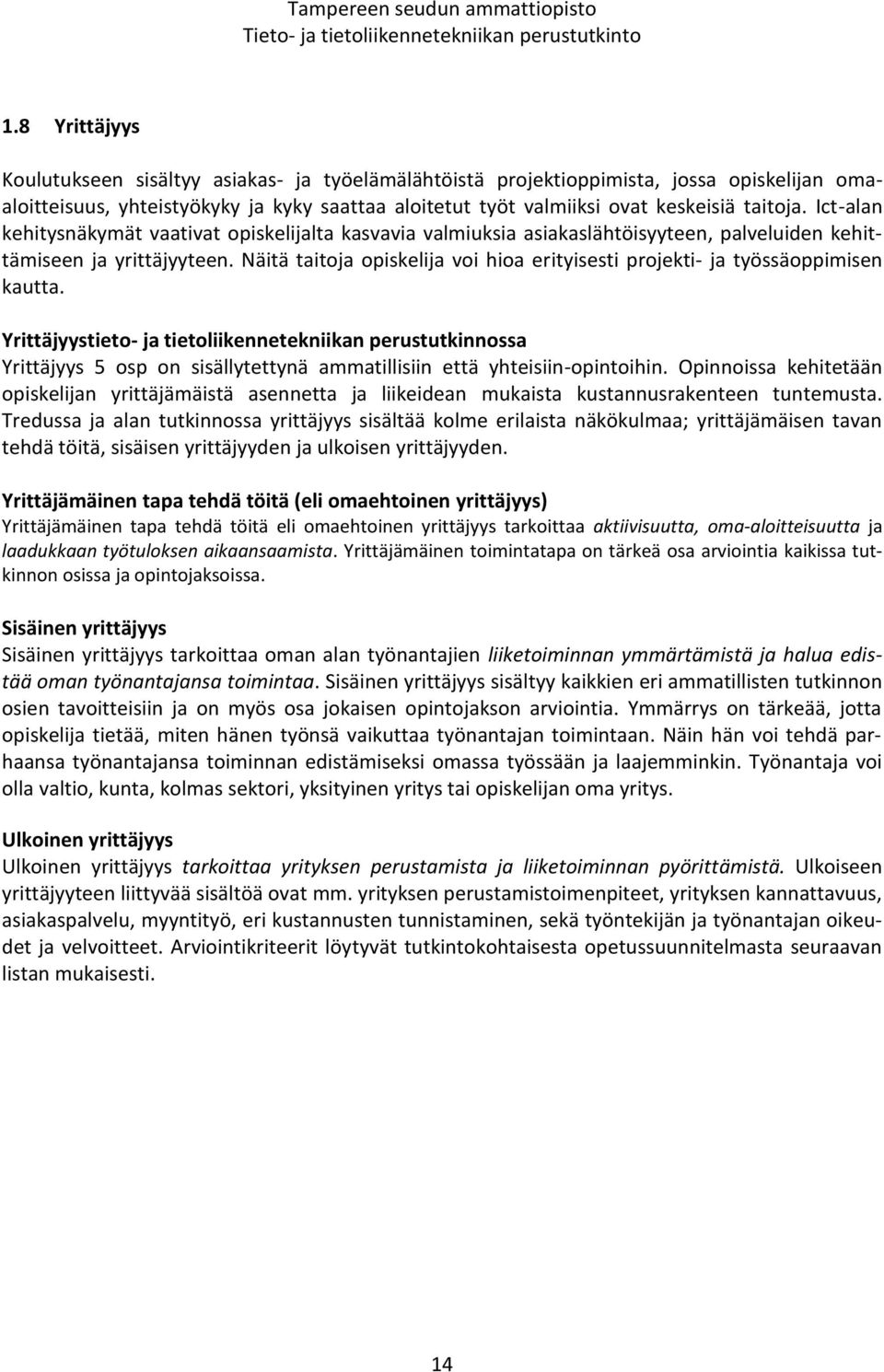 Näitä taitoja opiskelija voi hioa erityisesti projekti- ja työssäoppimisen kautta.