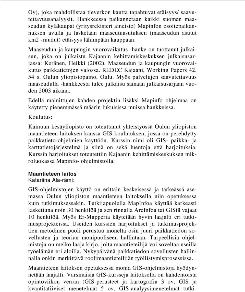 lähimpään kauppaan. Maaseudun ja kaupungin vuorovaikutus -hanke on tuottanut julkaisun, joka on julkaistu Kajaanin kehittämiskeskuksen julkaisusarjassa: Keränen, Heikki (2002).