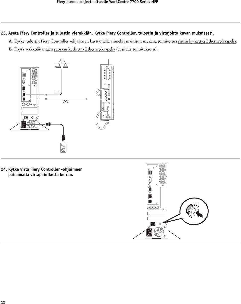 Kytke tulostin Fiery Controller -ohjaimeen käyttämällä viimeksi mainitun mukana toimitettua ristiin