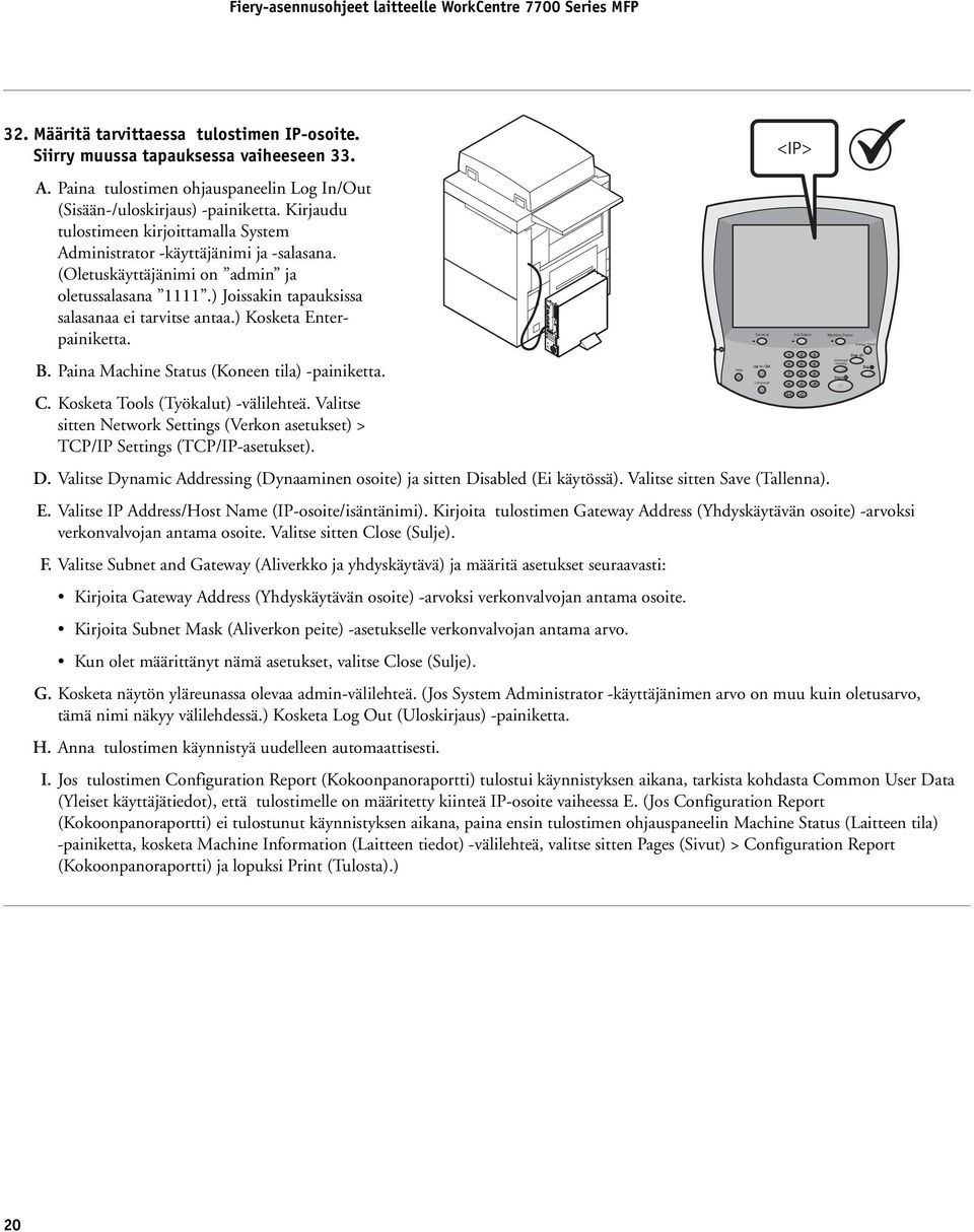 ) Kosketa Enterpainiketta. Energy Saver Services Job Status Machine Status Interrupt Printing Help B. Paina Machine Status (Koneen tila) -painiketta. Language C. Kosketa Tools (Työkalut) -välilehteä.