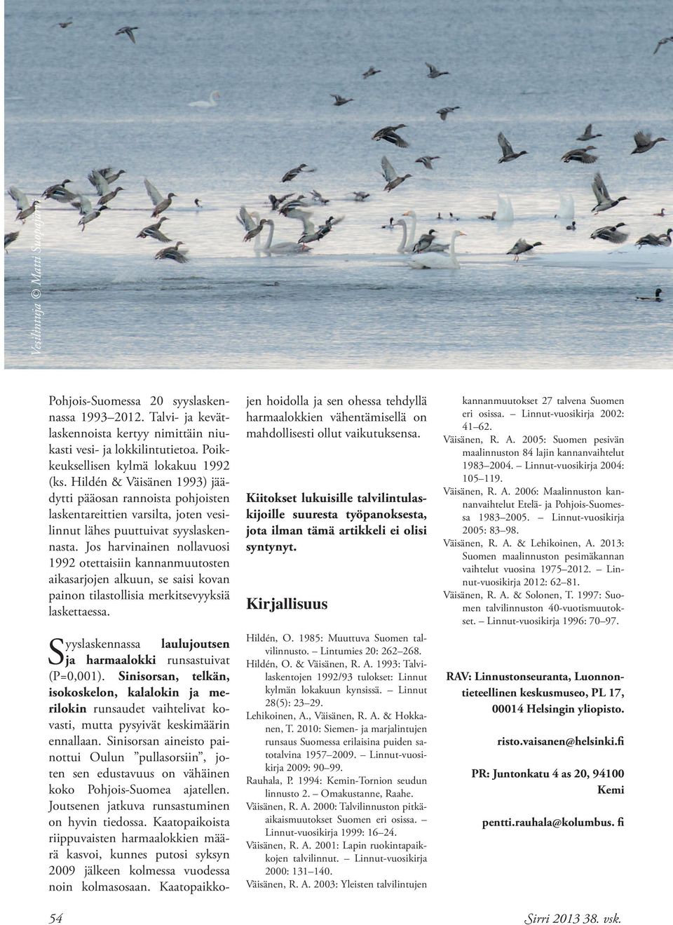 Jos harvinainen nollavuosi 1992 otettaisiin kannanmuutosten aikasarjojen alkuun, se saisi kovan painon tilastollisia merkitsevyyksiä laskettaessa.