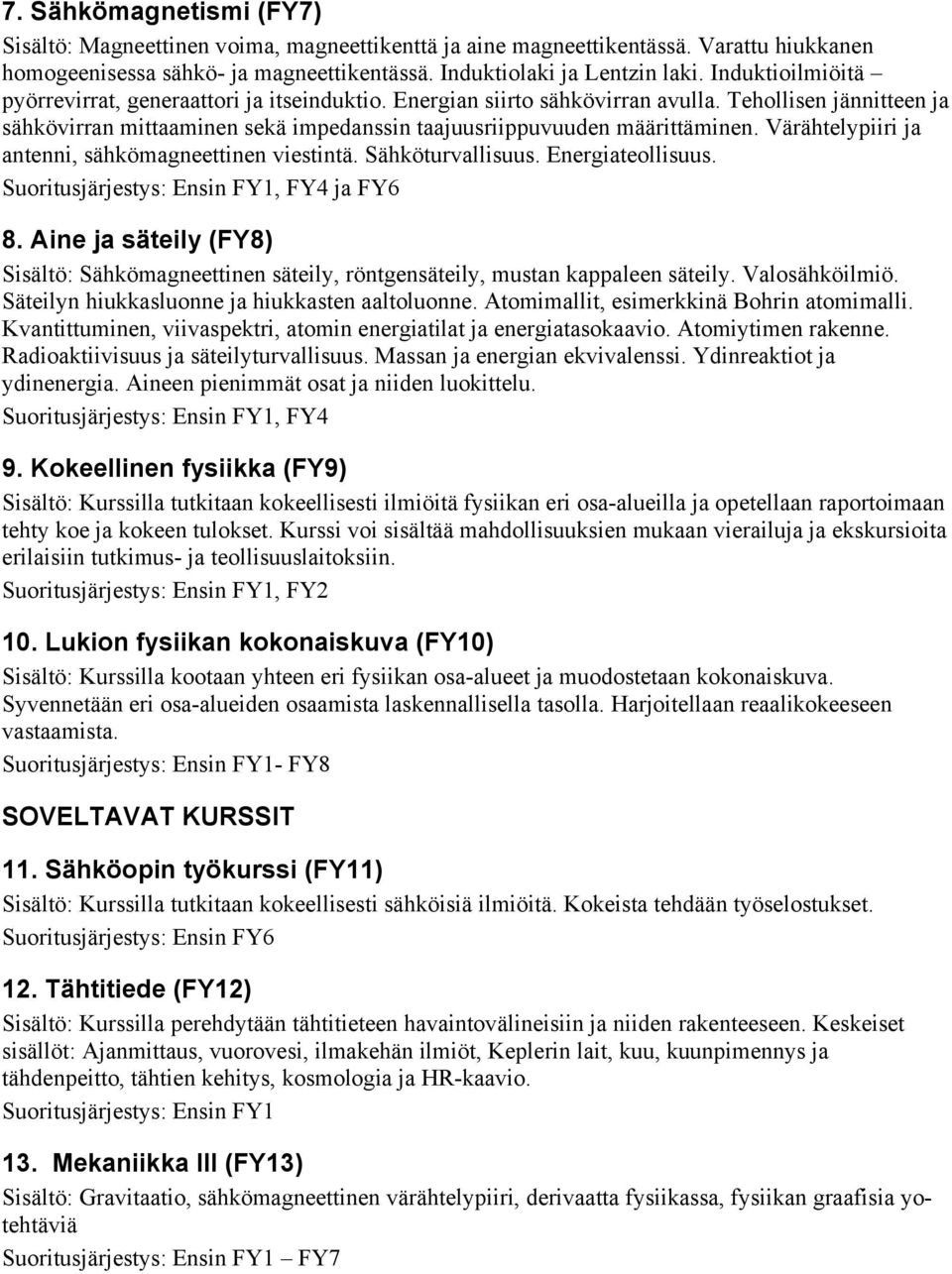 Värähtelypiiri ja antenni, sähkömagneettinen viestintä. Sähköturvallisuus. Energiateollisuus. Suoritusjärjestys: Ensin FY1, FY4 ja FY6 8.