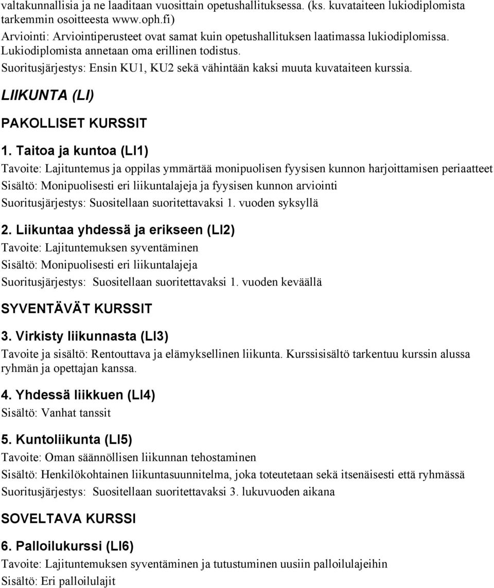 Suoritusjärjestys: Ensin KU1, KU2 sekä vähintään kaksi muuta kuvataiteen kurssia. LIIKUNTA (LI) PAKOLLISET KURSSIT 1.