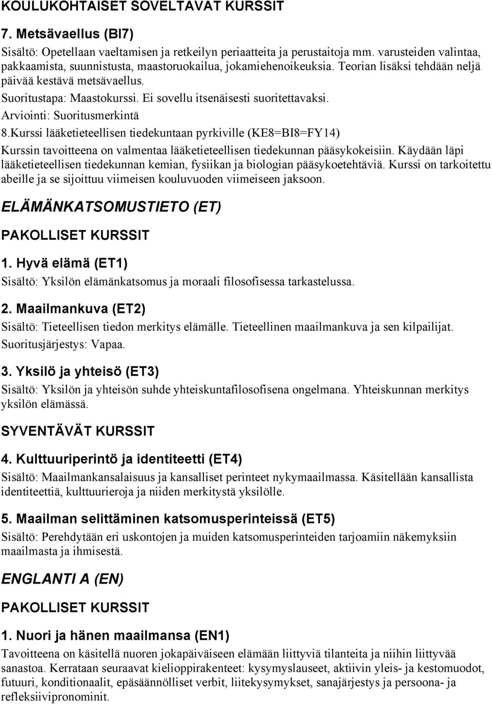 Ei sovellu itsenäisesti suoritettavaksi. Arviointi: Suoritusmerkintä 8.