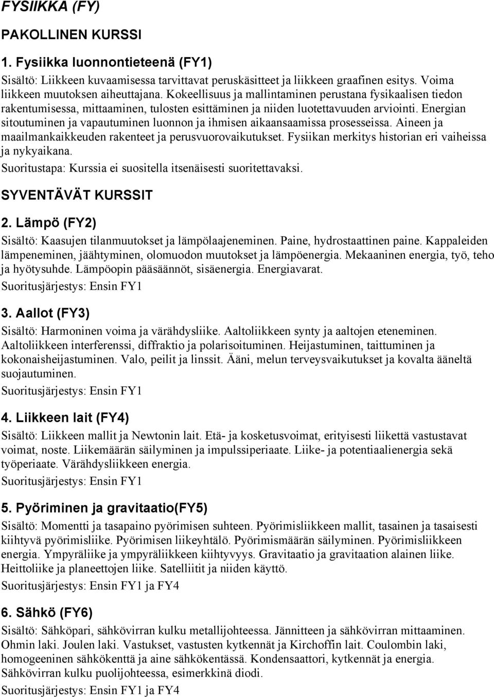 Energian sitoutuminen ja vapautuminen luonnon ja ihmisen aikaansaamissa prosesseissa. Aineen ja maailmankaikkeuden rakenteet ja perusvuorovaikutukset.