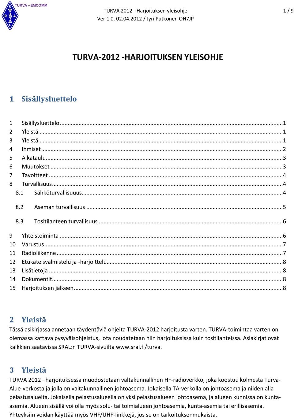 .. 7 12 Etukäteisvalmistelu ja -harjoittelu... 8 13 Lisätietoja... 8 14 Dokumentit... 8 15 Harjoituksen jälkeen.