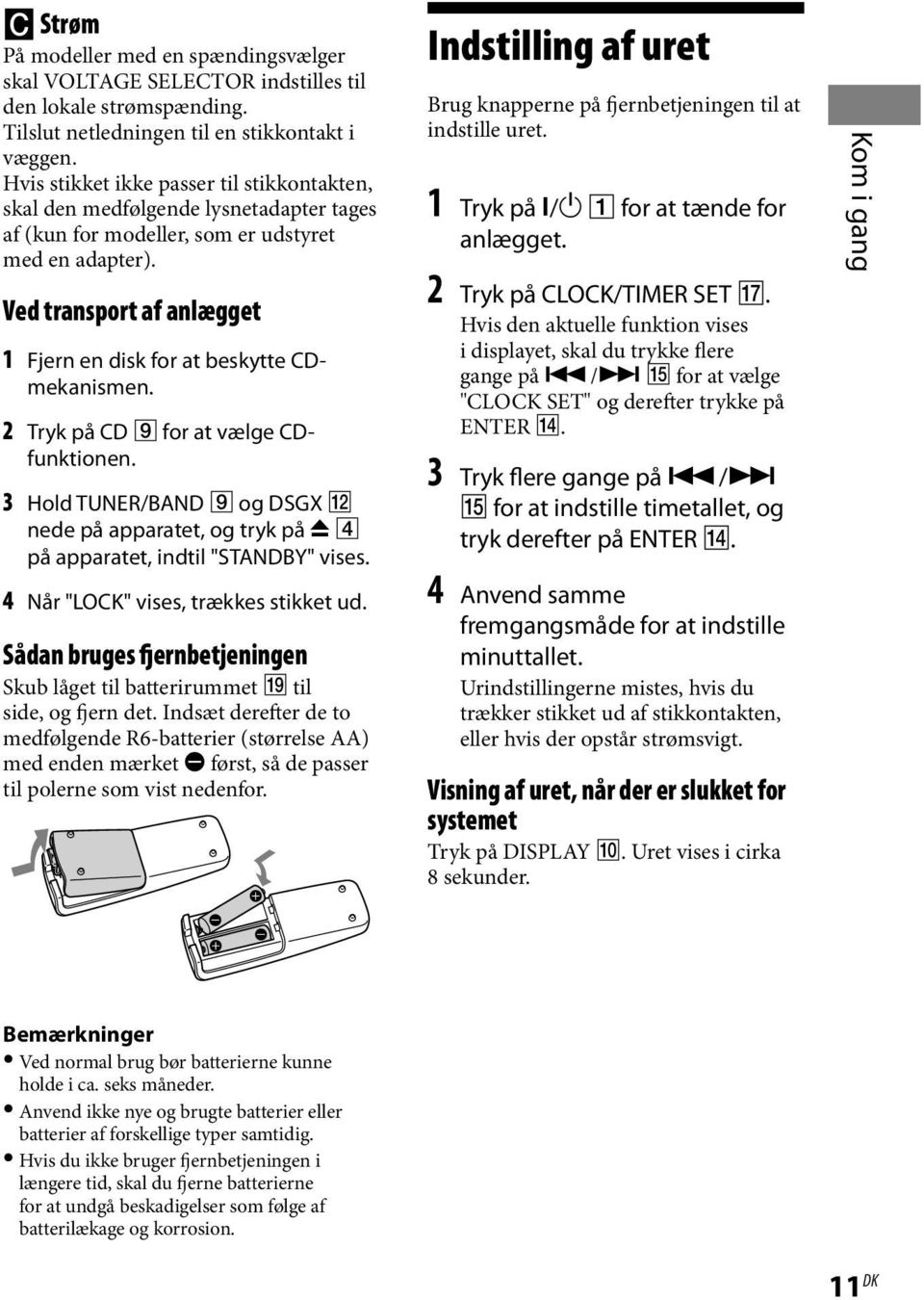 Ved transport af anlægget 1 Fjern en disk for at beskytte CDmekanismen. 2 Tryk på CD for at vælge CDfunktionen.