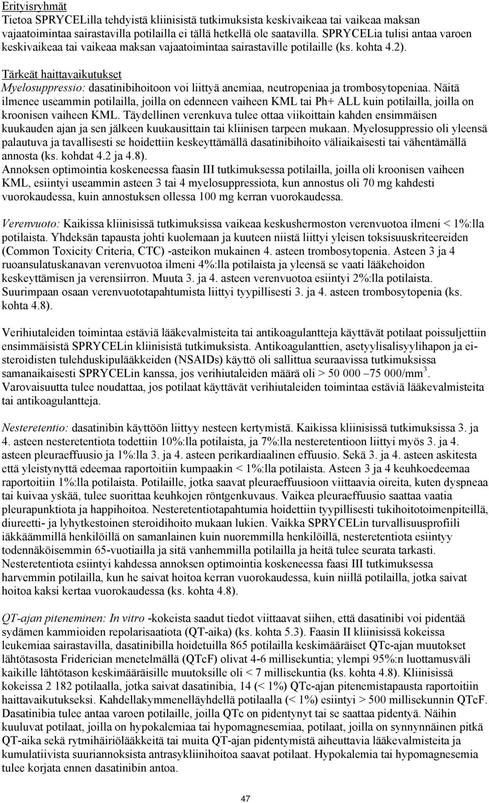 Tärkeät haittavaikutukset Myelosuppressio: dasatinibihoitoon voi liittyä anemiaa, neutropeniaa ja trombosytopeniaa.