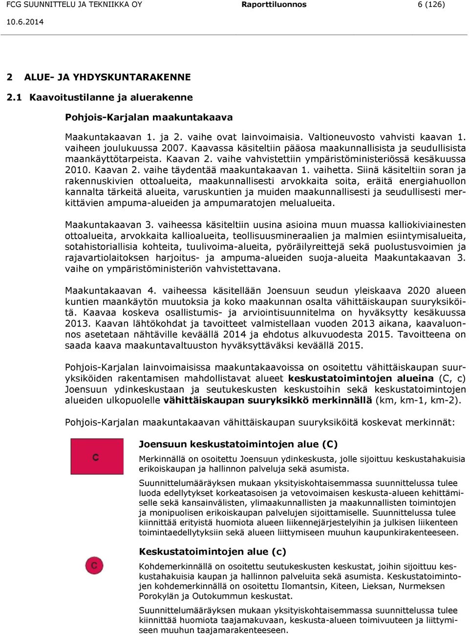 vaihe vahvistettiin ympäristöministeriössä kesäkuussa 2010. Kaavan 2. vaihe täydentää maakuntakaavan 1. vaihetta.