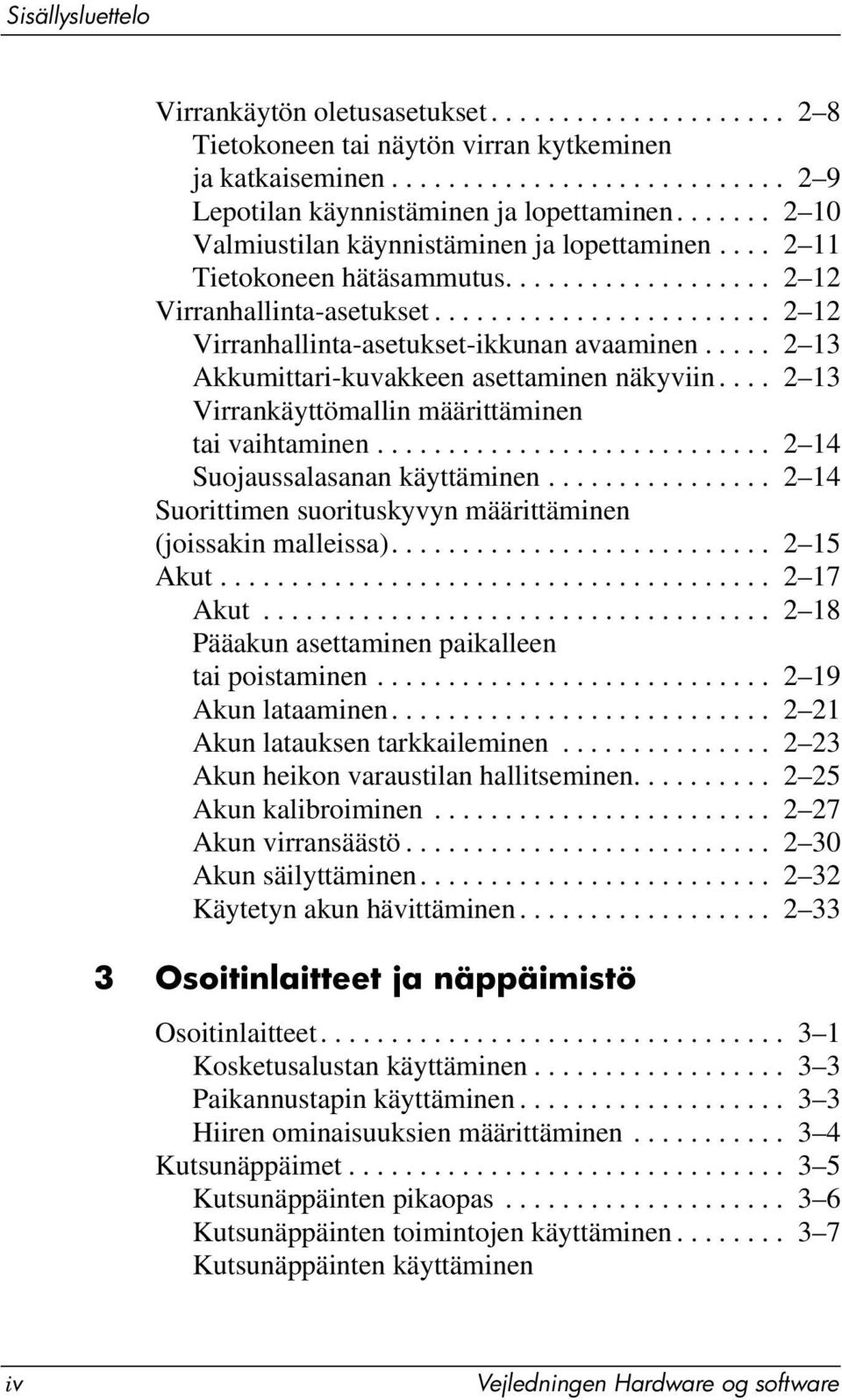 .... 2 13 Akkumittari-kuvakkeen asettaminen näkyviin.... 2 13 Virrankäyttömallin määrittäminen tai vaihtaminen............................ 2 14 Suojaussalasanan käyttäminen.