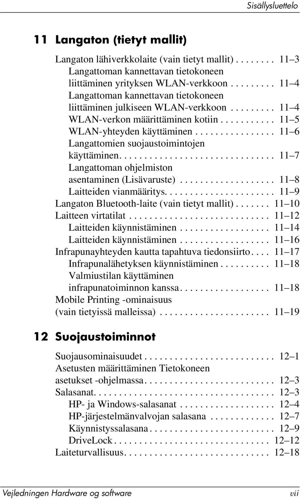 ............... 11 6 Langattomien suojaustoimintojen käyttäminen............................... 11 7 Langattoman ohjelmiston asentaminen (Lisävaruste)................... 11 8 Laitteiden vianmääritys.