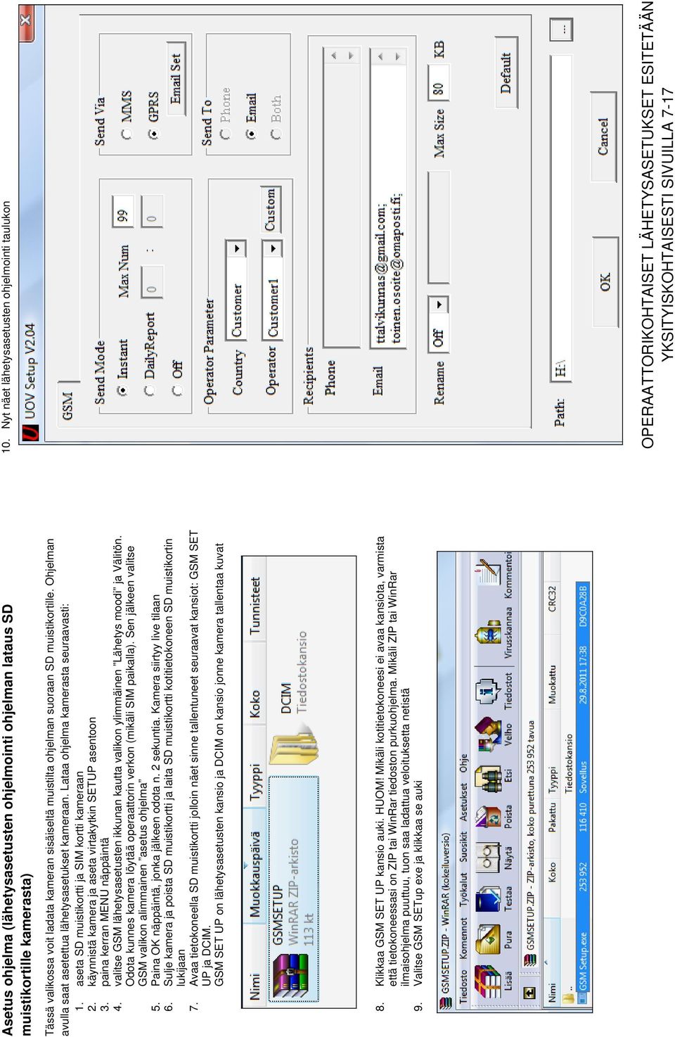 käynnistä kamera ja aseta virtakytkin SETUP asentoon 3. paina kerran MENU näppäintä 4. valitse GSM lähetysasetusten ikkunan kautta valikon ylimmäinen Lähetys moodi ja Välitön.