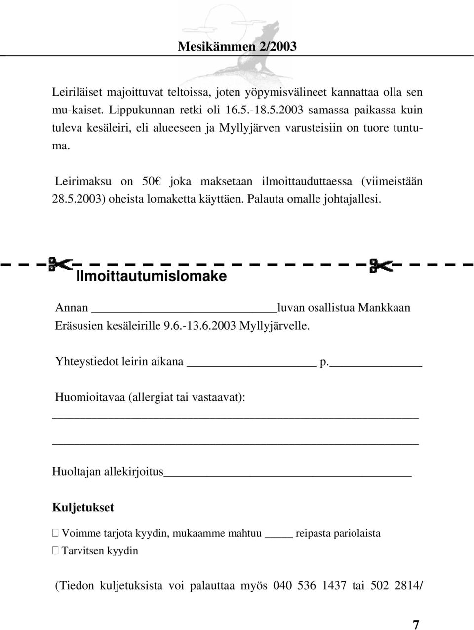 5.2003) oheista lomaketta käyttäen. Palauta omalle johtajallesi. Ilmoittautumislomake Annan luvan osallistua Mankkaan Eräsusien kesäleirille 9.6.-13.6.2003 Myllyjärvelle.