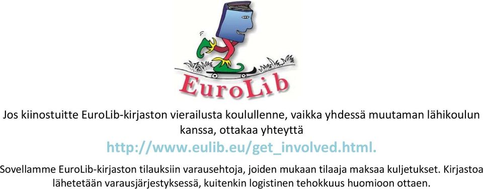 Sovellamme EuroLib-kirjaston tilauksiin varausehtoja, joiden mukaan tilaaja maksaa