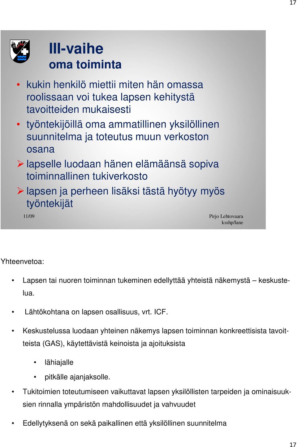 tai nuoren toiminnan tukeminen edellyttää yhteistä näkemystä keskustelua. Lähtökohtana on lapsen osallisuus, vrt. ICF.