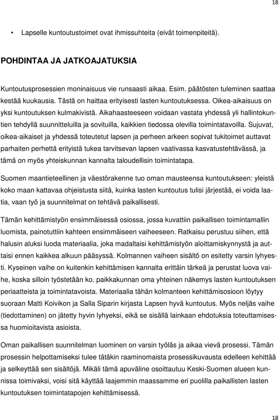 Aikahaasteeseen voidaan vastata yhdessä yli hallintokuntien tehdyllä suunnitteluilla ja sovituilla, kaikkien tiedossa olevilla toimintatavoilla.