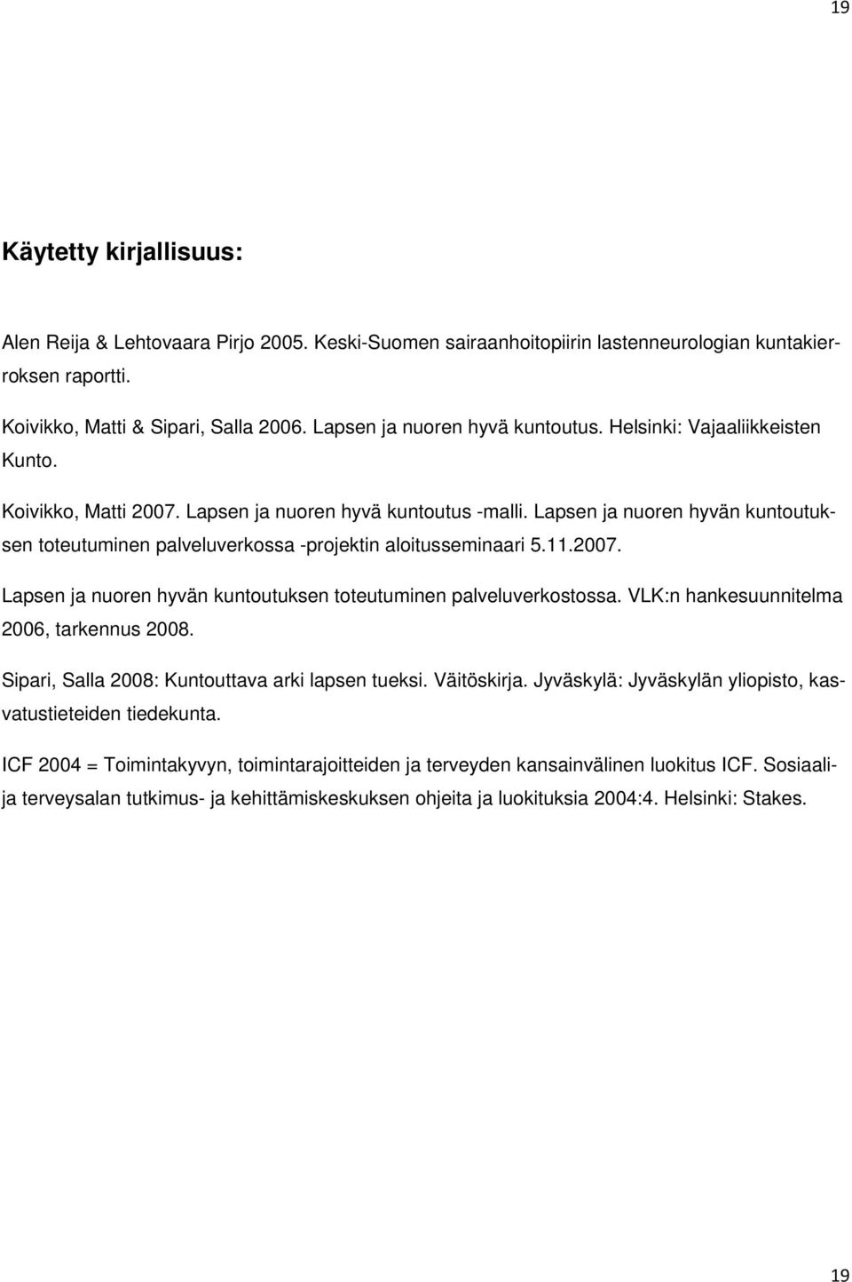 Lapsen ja nuoren hyvän kuntoutuksen toteutuminen palveluverkossa -projektin aloitusseminaari 5.11.2007. Lapsen ja nuoren hyvän kuntoutuksen toteutuminen palveluverkostossa.