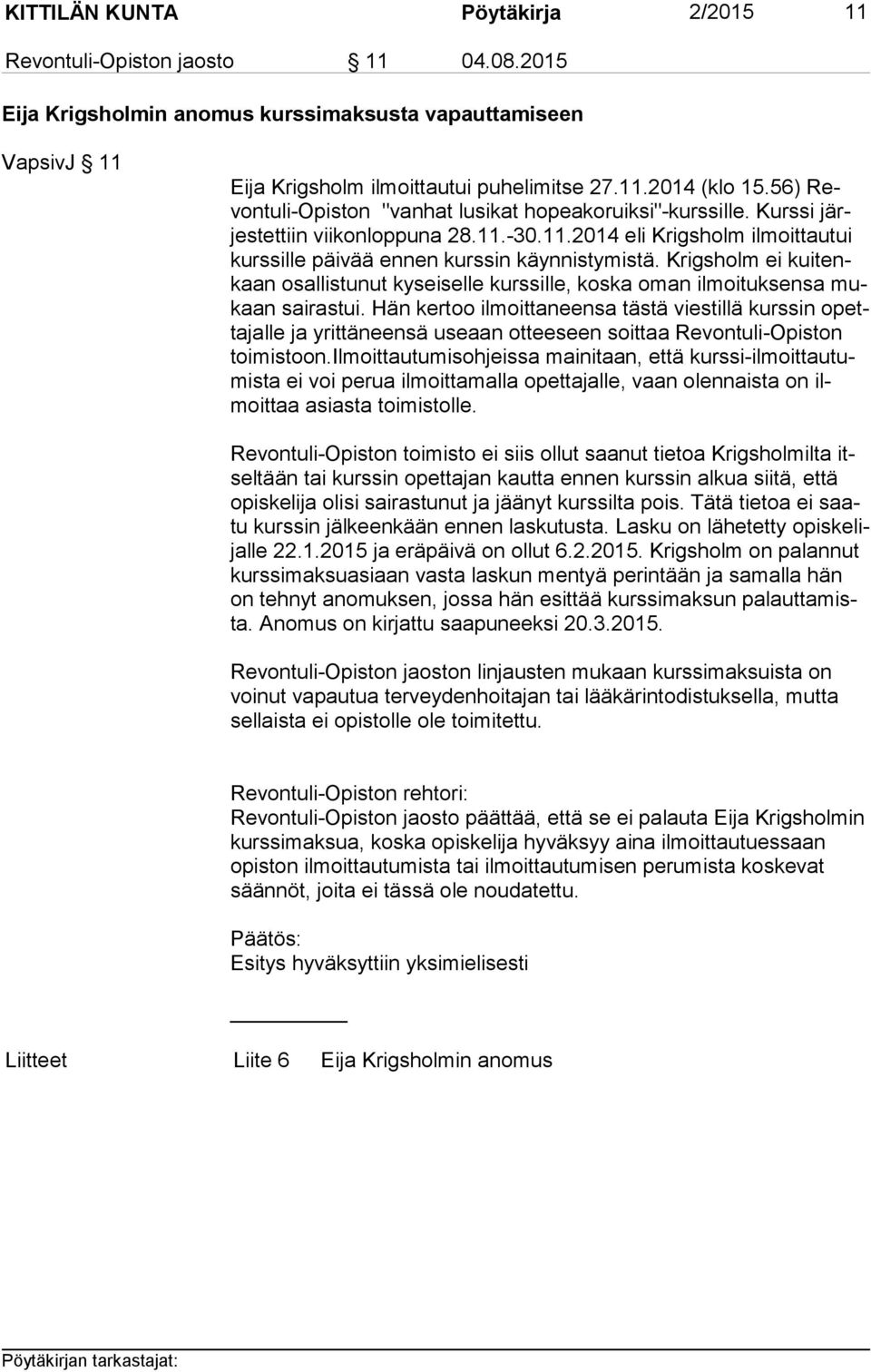 Krigsholm ei kui tenkaan osallistunut kyseiselle kurssille, koska oman ilmoituksensa mukaan sairastui.