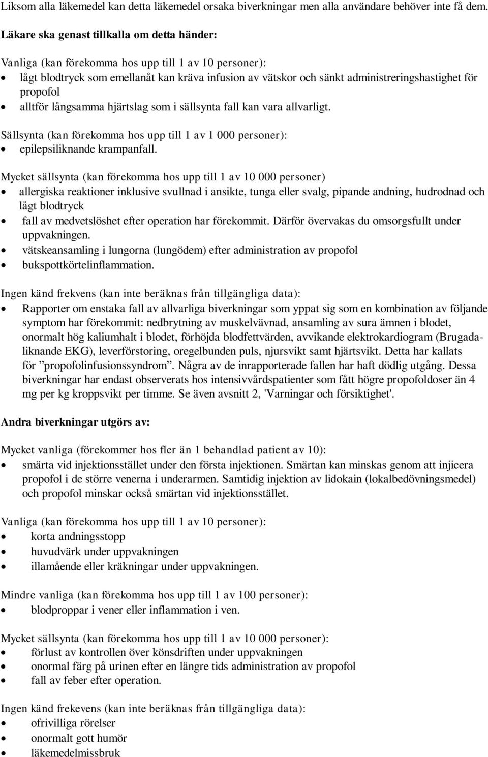 propofol alltför långsamma hjärtslag som i sällsynta fall kan vara allvarligt. Sällsynta (kan förekomma hos upp till 1 av 1 000 personer): epilepsiliknande krampanfall.