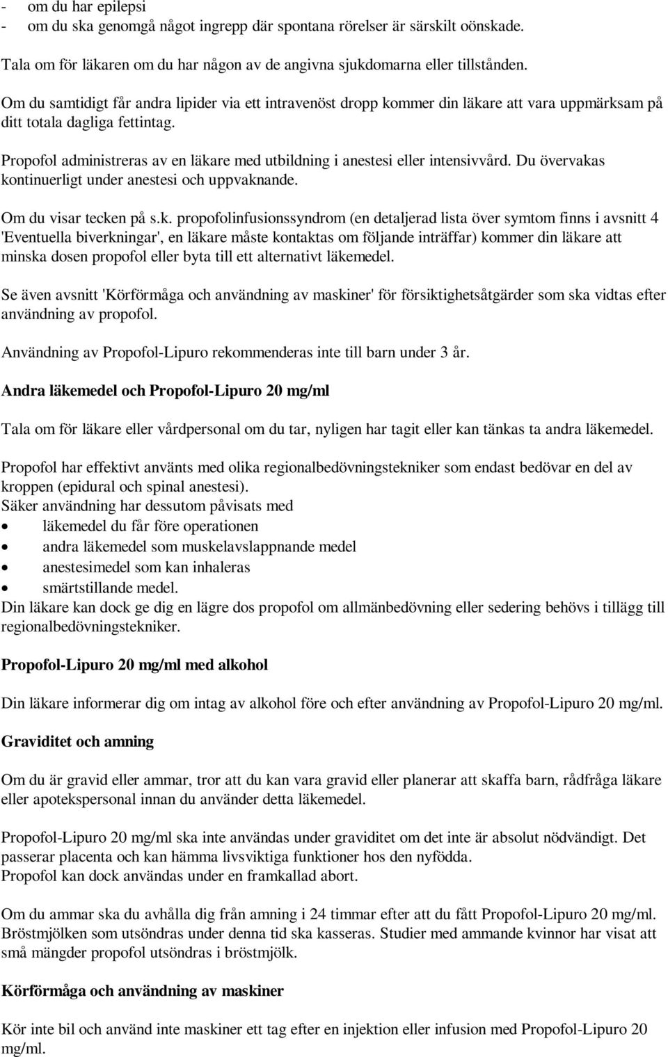 Propofol administreras av en läka