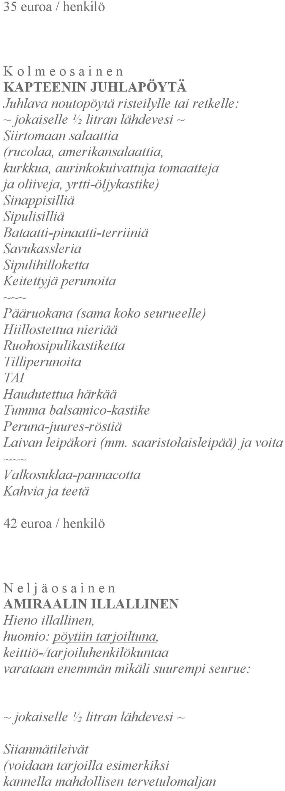 Ruohosipulikastiketta Tilliperunoita TAI Haudutettua härkää Tumma balsamico-kastike Peruna-juures-röstiä Laivan leipäkori (mm.