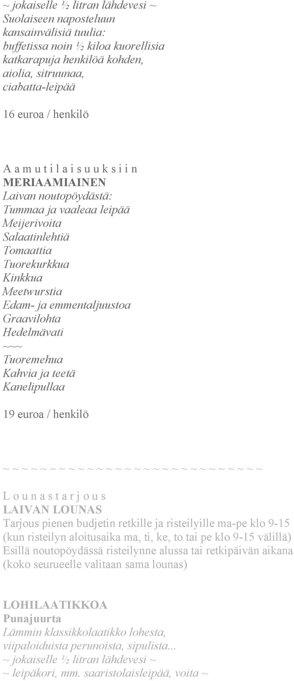 Kanelipullaa 19 euroa / henkilö ~ ~ ~ ~ ~ ~ ~ ~ ~ ~ ~ ~ ~ ~ ~ ~ ~ ~ ~ ~ ~ ~ ~ ~ ~ ~ ~ ~ L o u n a s t a r j o u s LAIVAN LOUNAS Tarjous pienen budjetin retkille ja risteilyille ma-pe klo 9-15 (kun