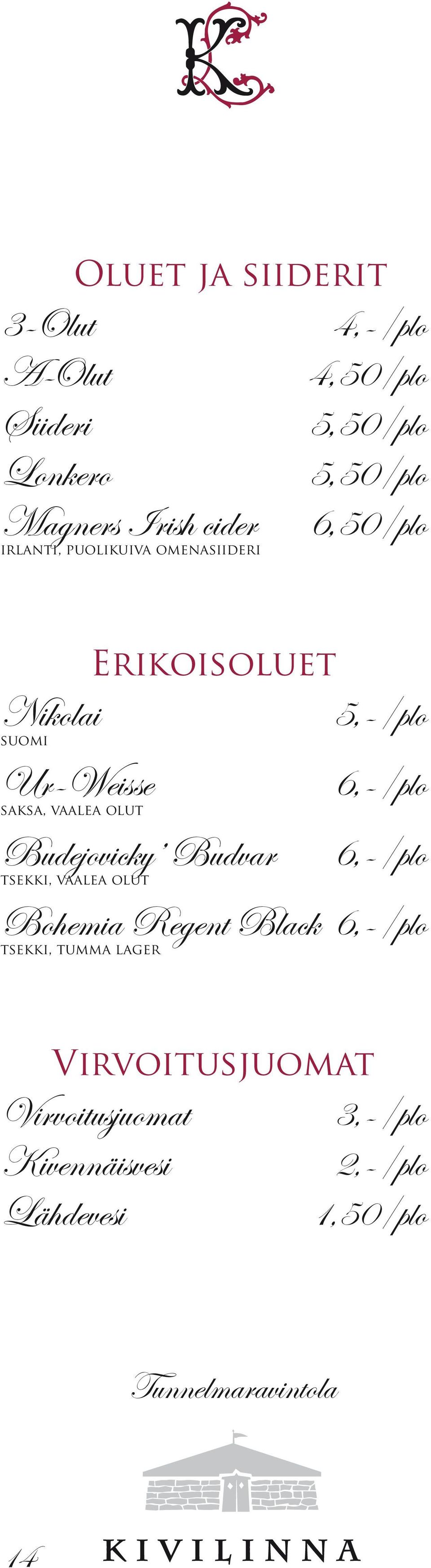 olut Erikoisoluet 5,-/plo 6,-/plo Budejovicky Budvar 6,-/plo tsekki, vaalea olut Bohemia Regent