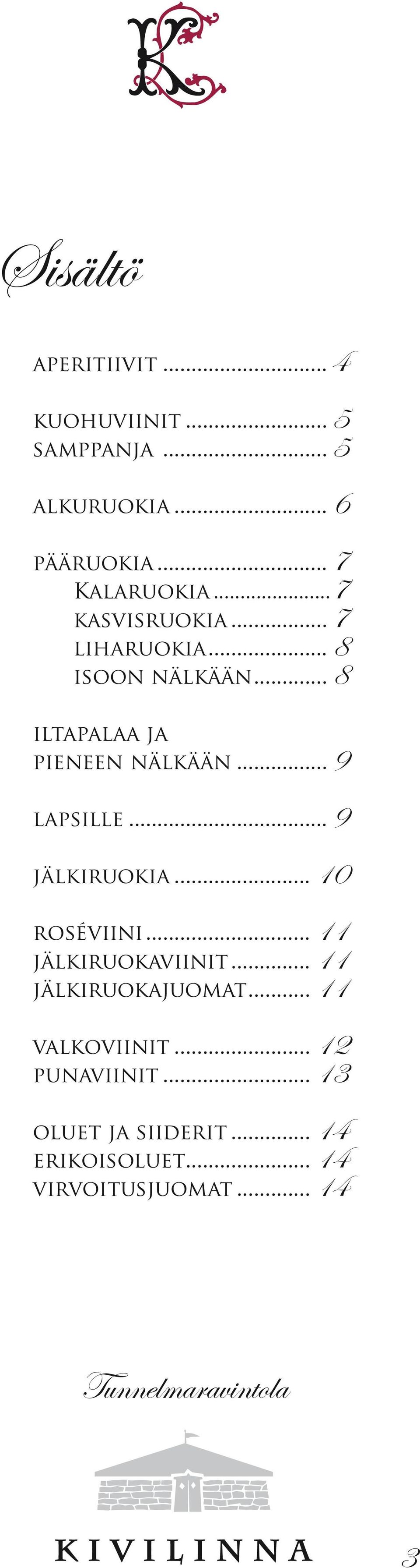 .. 8 iltapalaa ja pieneen nälkään... 9 lapsille... 9 jälkiruokia... 10 roséviini.