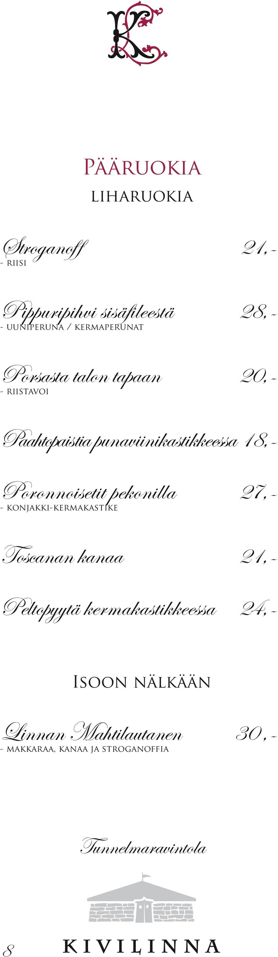18,- Poronnoisetit pekonilla 27,- - konjakki-kermakastike Toscanan kanaa 21,- Peltopyytä