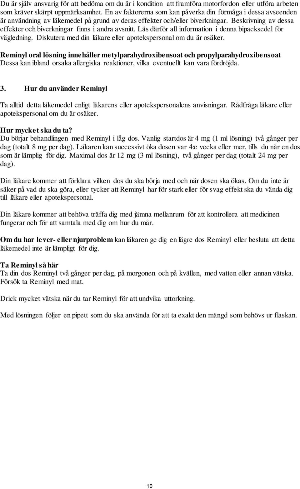 Beskrivning av dessa effekter och biverkningar finns i andra avsnitt. Läs därför all information i denna bipacksedel för vägledning. Diskutera med din läkare eller apotekspersonal om du är osäker.