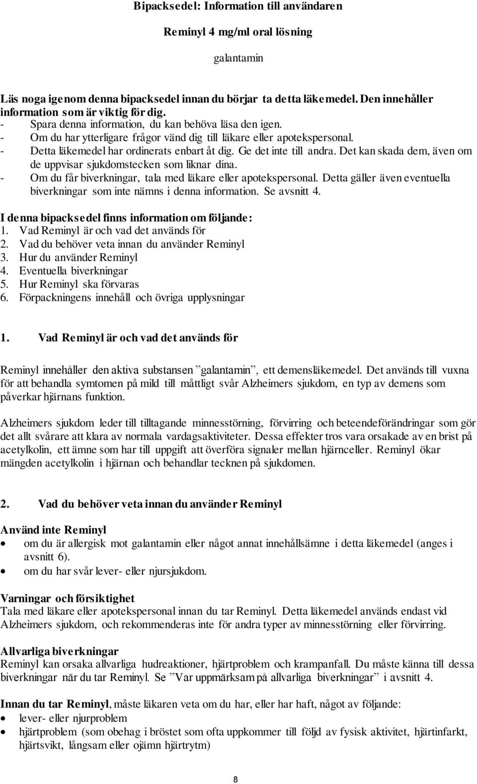 Ge det inte till andra. Det kan skada dem, även om de uppvisar sjukdomstecken som liknar dina. - Om du får biverkningar, tala med läkare eller apotekspersonal.