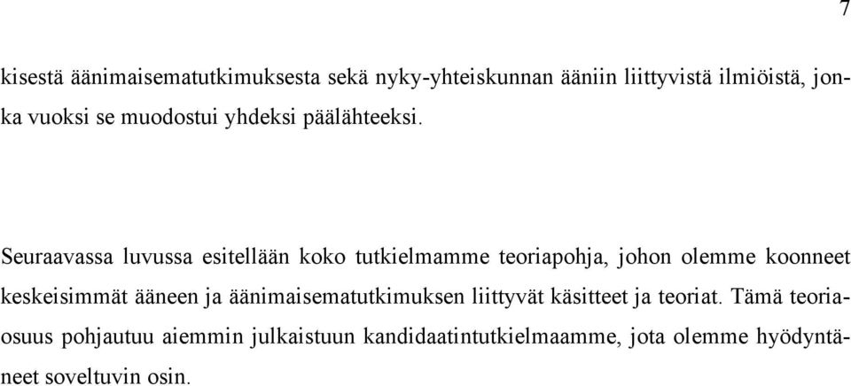 Seuraavassa luvussa esitellään koko tutkielmamme teoriapohja, johon olemme koonneet keskeisimmät