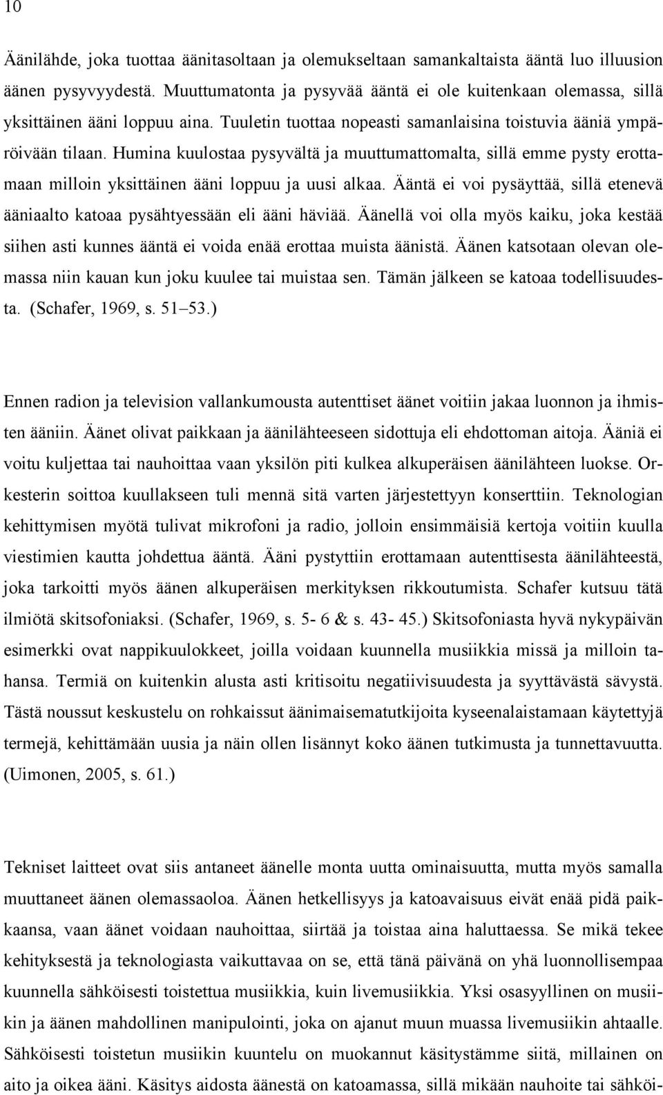 Humina kuulostaa pysyvältä ja muuttumattomalta, sillä emme pysty erottamaan milloin yksittäinen ääni loppuu ja uusi alkaa.