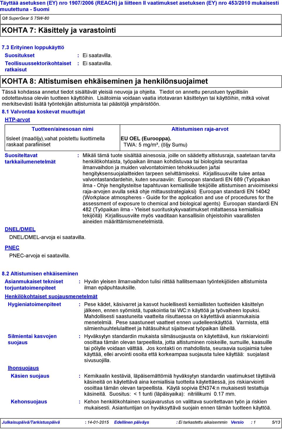 Tiedot on annettu perustuen tyypillisiin odotettavissa oleviin tuotteen käyttöihin.