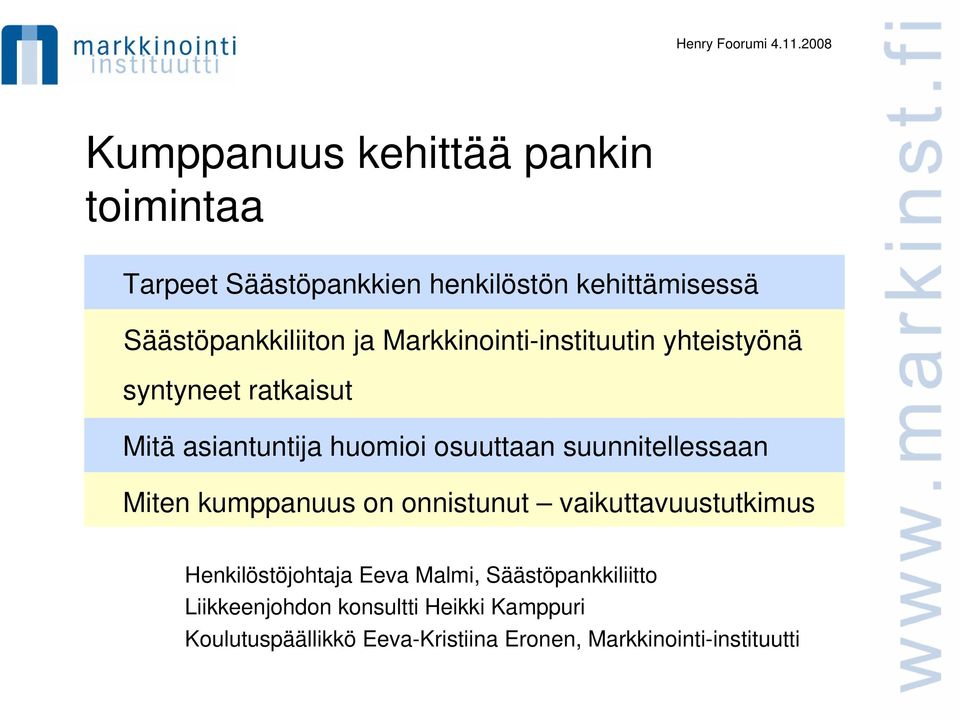 suunnitellessaan Miten kumppanuus on onnistunut vaikuttavuustutkimus Henkilöstöjohtaja Eeva Malmi,